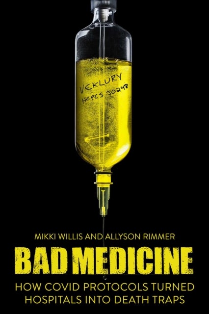 Bad Medicine - How COVID Protocols Turned Hospitals into Death Traps