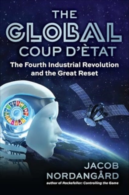 The Global Coup d'Etat - The Fourth Industrial Revolution and the Great Reset