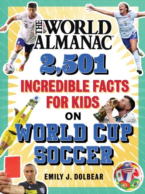 The World Almanac 2,501 Incredible Facts for Kids on World Cup Soccer