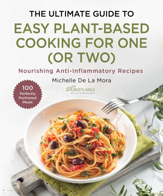 The Ultimate Guide to Easy Plant-Based Cooking for One (or Two) - Nourishing Anti-Inflammatory Recipes