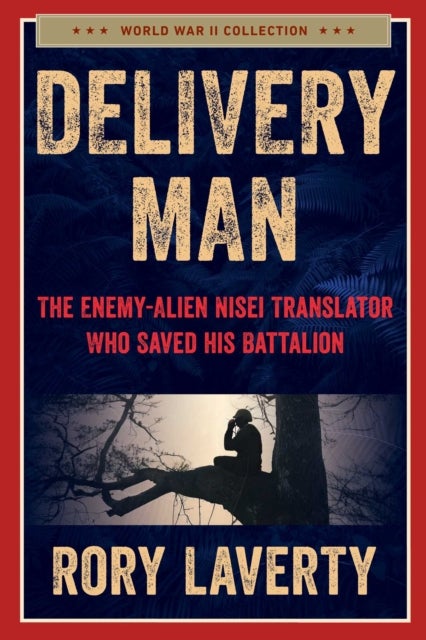 Delivery Man - The Enemy-Alien Nisei Translator Who Saved his Battalion
