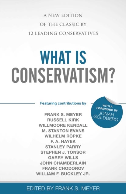 What Is Conservatism? - A New Edition of the Classic by 12 Leading Conservatives