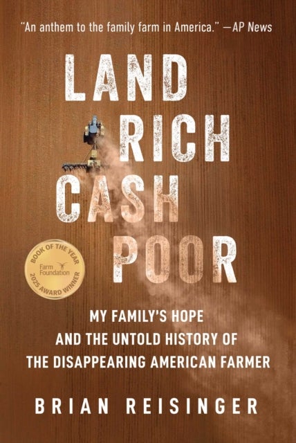 Land Rich, Cash Poor - My Family's Hope and the Untold History of the Disappearing American Farmer