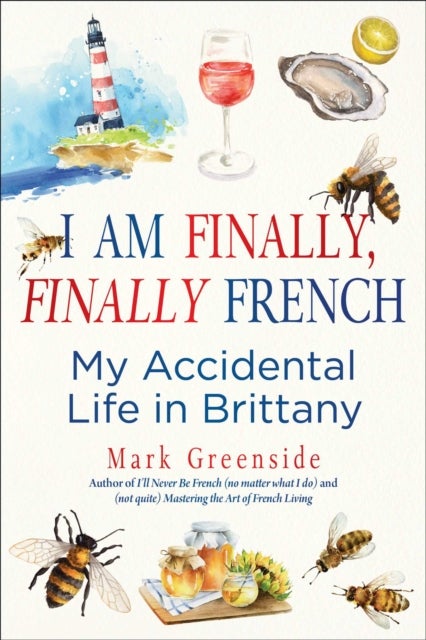 I Am Finally, Finally French - My Accidental Life in Brittany
