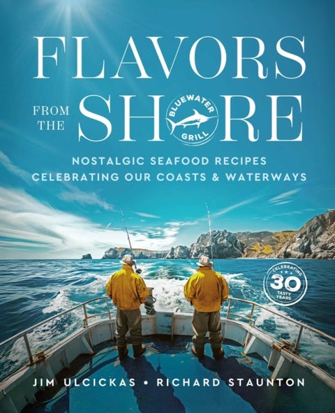 Flavors from the Shore - Nostalgic Seafood Recipes Celebrating Our Coasts & Waterways