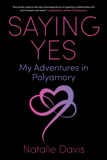 Saying Yes - My Adventures in Polyamory