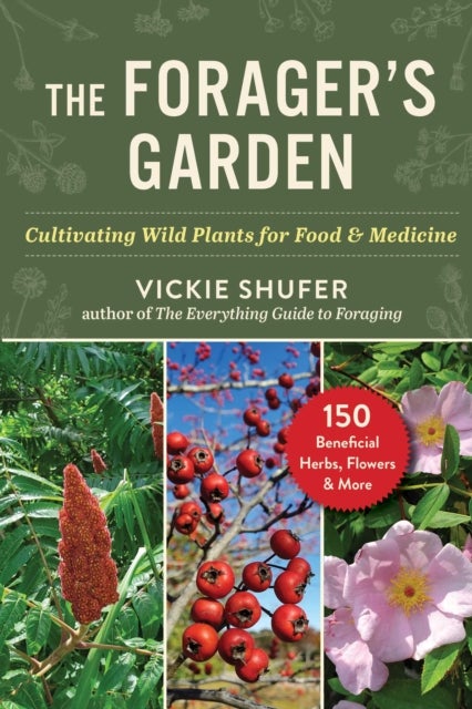 The Forager's Garden - Cultivating Wild Plants for Food & Medicine