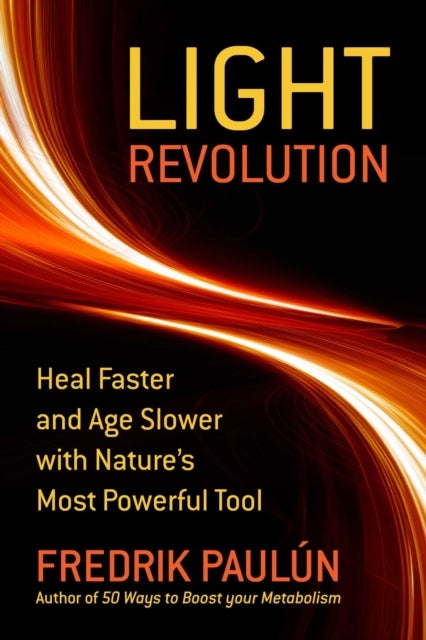 The Light Revolution - Heal Faster and Age Slower with Nature's Most Powerful Tool