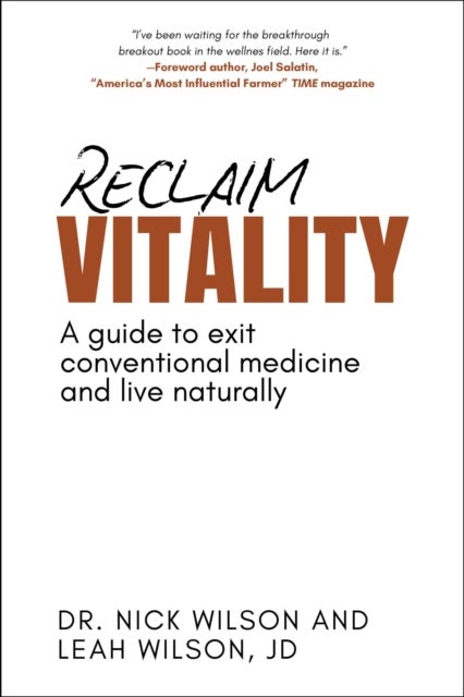 Reclaim Vitality - A Guide to Exit Conventional Medicine and Live Naturally