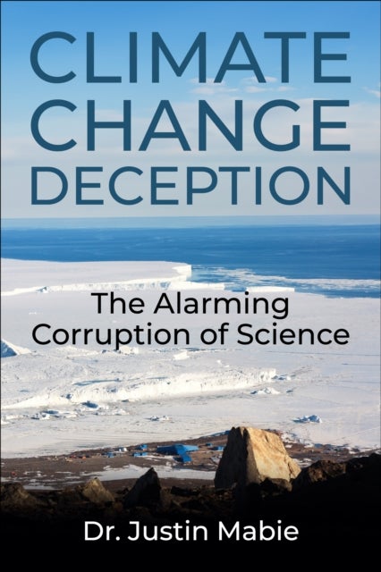 Climate Change Deception - The Alarming Corruption of Science
