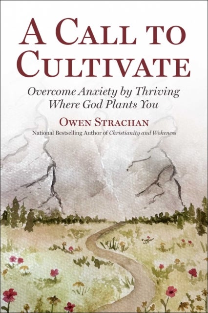 Call to Cultivate - Overcome Anxiety by Thriving Where God Plants You
