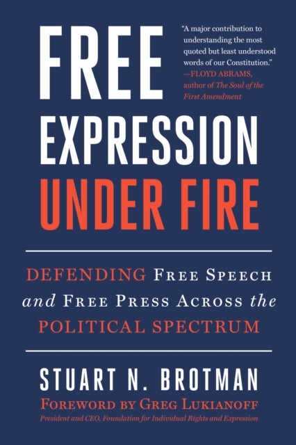 Free Expression Under Fire - Defending Free Speech and Free Press Across the Political Spectrum