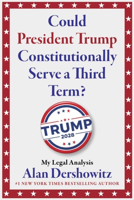 Could President Trump Constitutionally Serve a Third Term? - My Nonpartisan Legal Analysis