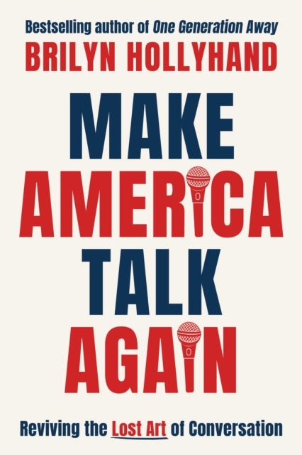 Make America Talk Again - How to Save Humanity from a Screaming Culture