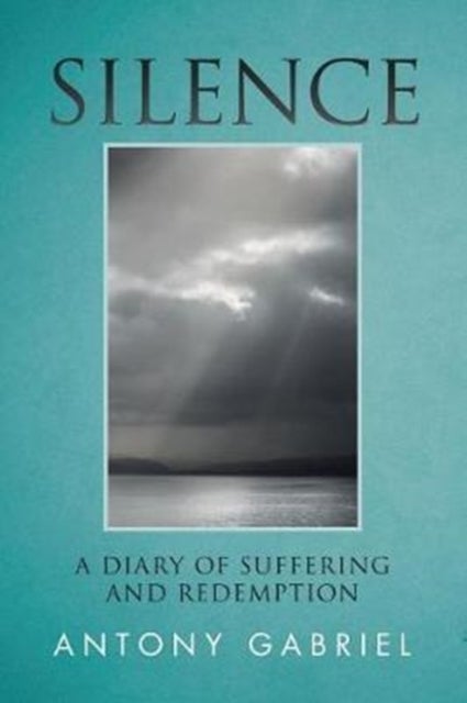 Silence - A Diary of Suffering and Redemption