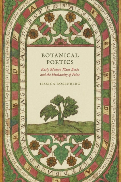 Botanical Poetics - Early Modern Plant Books and the Husbandry of Print