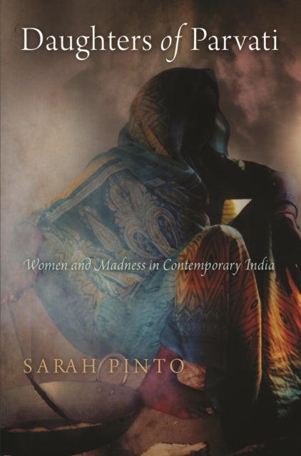 Daughters of Parvati - Women and Madness in Contemporary India