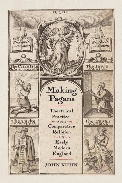 Making Pagans - Theatrical Practice and Comparative Religion in Early Modern England