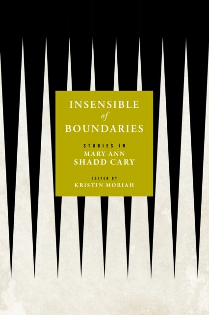 Insensible of Boundaries - Studies in Mary Ann Shadd Cary