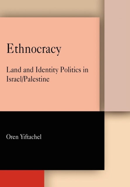 Ethnocracy - Land and Identity Politics in Israel/Palestine