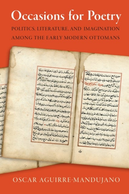 Occasions for Poetry - Politics, Literature, and Imagination Among the Early Modern Ottomans