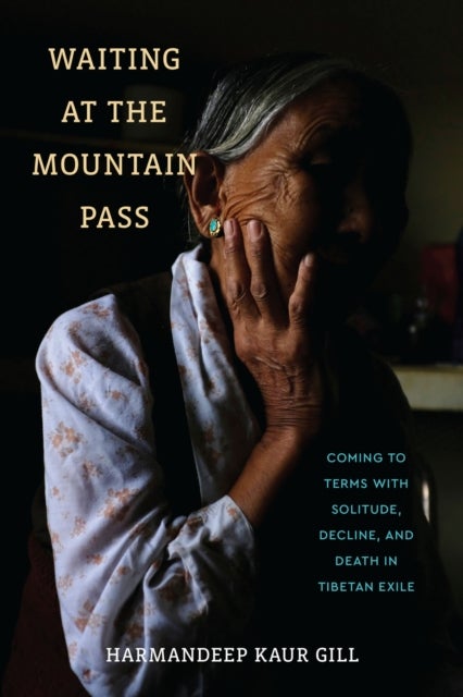 Waiting at the Mountain Pass - Coming to Terms with Solitude, Decline, and Death in Tibetan Exile