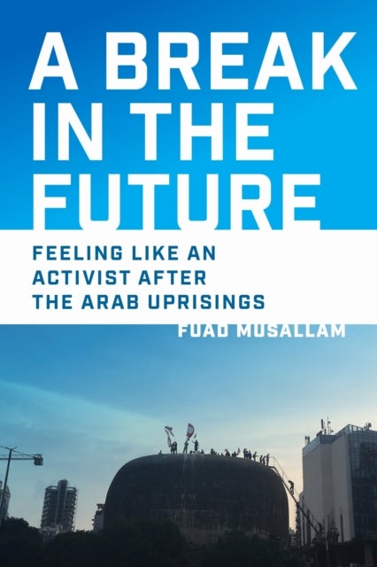 A Break in the Future - Feeling Like an Activist After the Arab Uprisings