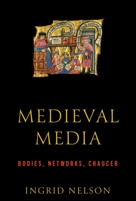 Medieval Media - Bodies, Networks, Chaucer