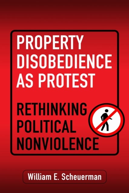 Property Disobedience As Protest - Rethinking Political Nonviolence