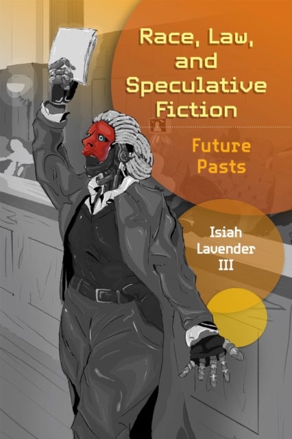 Race, Law, and Speculative Fiction - Future Pasts