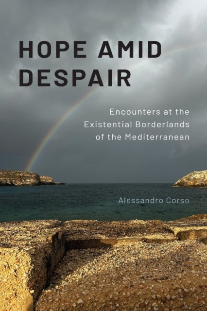 Hope Amid Despair - Encounters at the Existential Borderlands of the Mediterranean