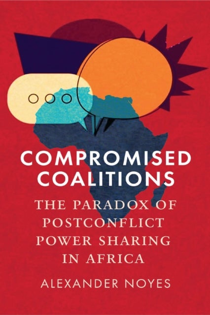 Compromised Coalitions - The Paradox of Postconflict Power Sharing in Africa