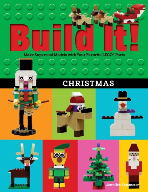 Build It! Christmas - Make Supercool Models with Your Favorite LEGO® Parts