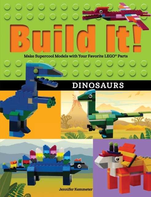 Build It! Dinosaurs - Make Supercool Models with Your Favorite LEGO® Parts
