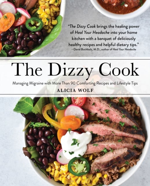 The Dizzy Cook - Managing Migraine with More Than 90 Comforting Recipes and Lifestyle Tips