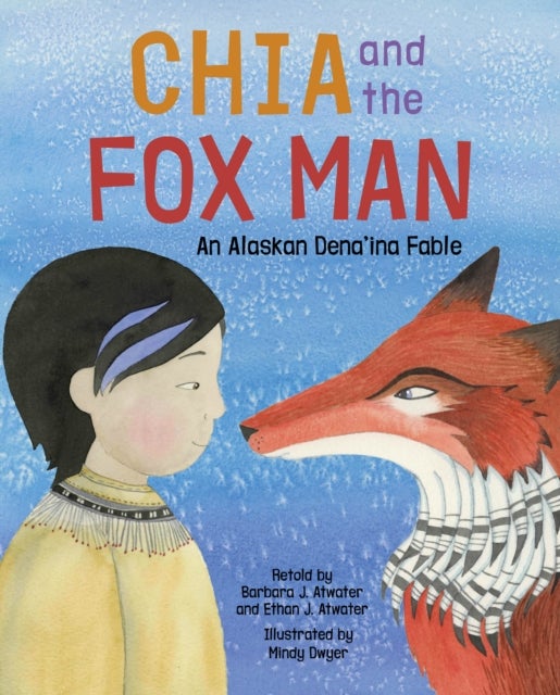 Chia and the Fox Man - An Alaskan Dena'ina Fable