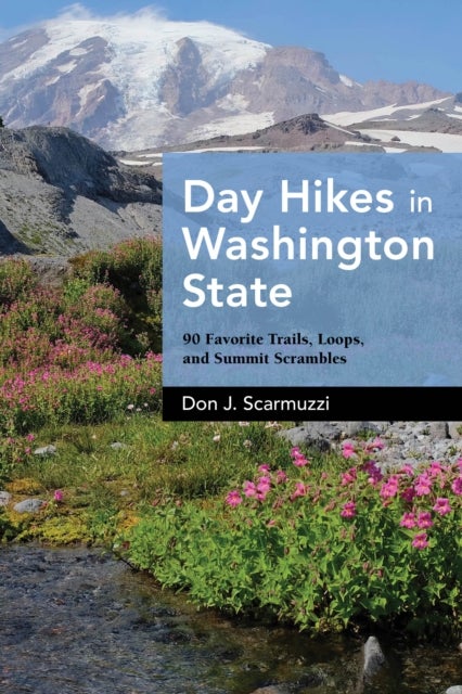 Day Hikes in Washington State - 90 Favorite Trails, Loops, and Summit Scrambles