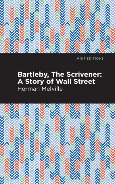Bartleby, The Scrivener - A Story of Wall Street