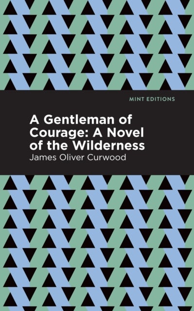 A Gentleman of Courage - A Novel of the Wilderness