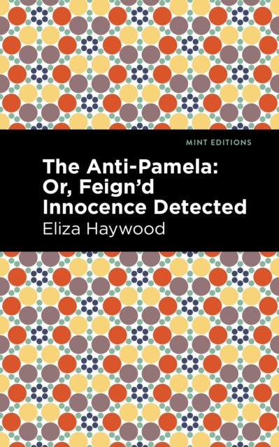 The Anti-Pamela - ;Or, Feign'd Innocence Detected