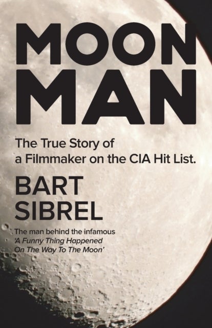 Moon Man - The True Story of a Filmmaker on the CIA Hit List