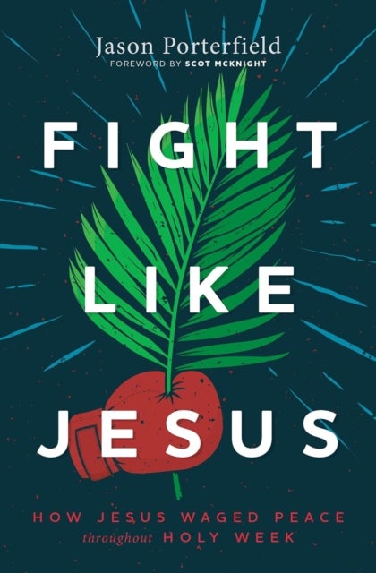 Fight Like Jesus - How Jesus Waged Peace Throughout Holy Week