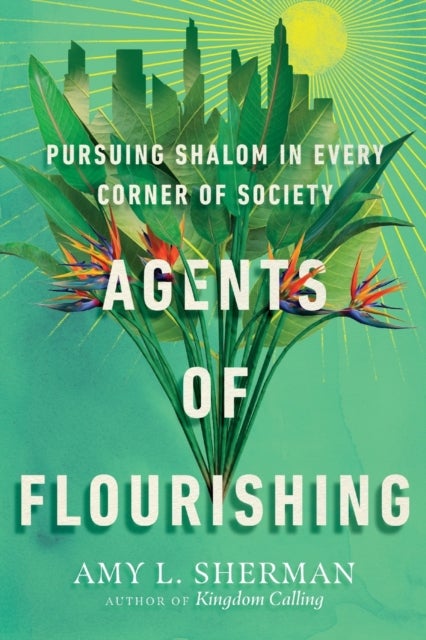 Agents of Flourishing ¿ Pursuing Shalom in Every Corner of Society