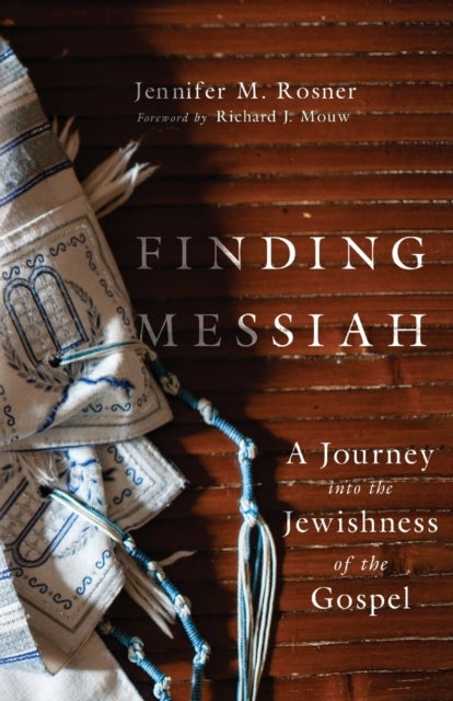 Finding Messiah ¿ A Journey into the Jewishness of the Gospel
