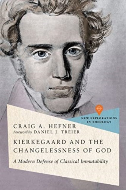Kierkegaard and the Changelessness of God - A Modern Defense of Classical Immutability