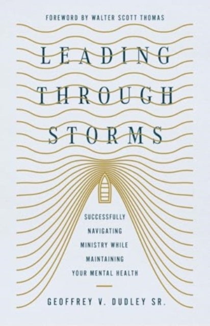 Leading Through Storms - Successfully Navigating Ministry While Maintaining Your Mental Health
