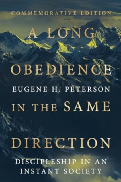 A Long Obedience in the Same Direction - Discipleship in an Instant Society