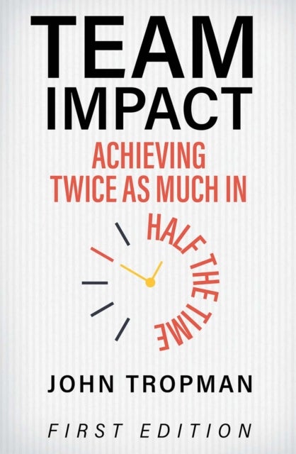 Team Impact - Achieving Twice As Much in Half the Time