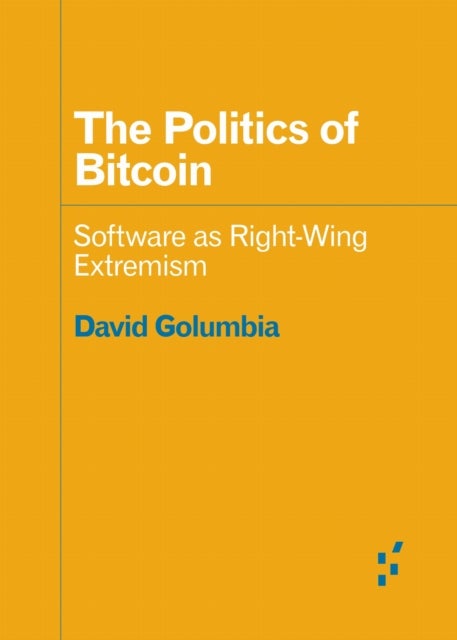 The Politics of Bitcoin - Software As Right-Wing Extremism