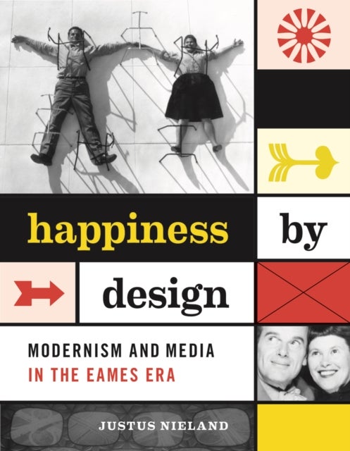 Happiness by Design - Modernism and Media in the Eames Era
